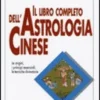 Il Libro Completo dell'Astrologia Cinese