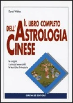 Il Libro Completo dell'Astrologia Cinese