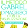 Il Metodo Gabriel - Dimagrisci con la Visualizzazione senza diete