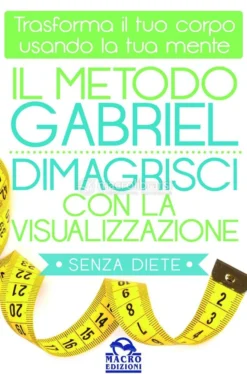 Il Metodo Gabriel - Dimagrisci con la Visualizzazione senza diete