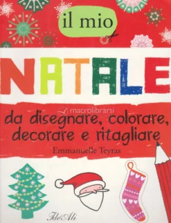 Il Mio Natale da Disegnare, Colorare, Decorare e Ritagliare