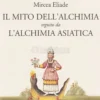 Il Mito dell'Alchimia Seguito da l'Alchimia Asiatica