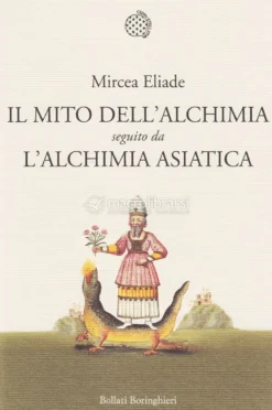 Il Mito dell'Alchimia Seguito da l'Alchimia Asiatica