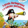 Il Pirata Barbagrossa E Il Calzino Puzzolente. Ediz. A Colori