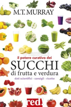 Il Potere Curativo dei Succhi di Frutta e Verdura
