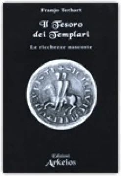Il Tesoro dei Templari. Le ricchezze nascoste