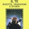 Il Tè - Ricette, Tradizioni e Storia