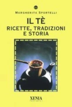 Il Tè - Ricette, Tradizioni e Storia