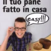 Il Tuo Pane Fatto in Casa Easy