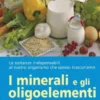 I Minerali e gli Oligoelementi