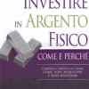 Investire in Argento Fisico: Come e Perché