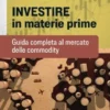 Investire In Materie Prime Guida Completa Al Mercato Delle Commodity