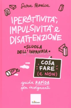 Iperattività, Impulsività e Disattenzione - Cosa Fare (e Non) - Scuola dell'Infanzia