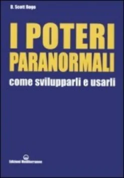 I Poteri Paranormali - Come Svilupparli e Usarli