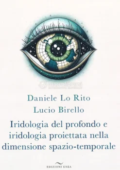 Iridologia del Profondo e Iridologia Proiettata nella Dimensione Spazio-Temporale