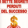 I Sette Segreti Perduti del Successo