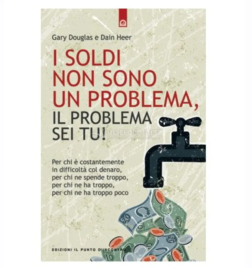 I Soldi non Sono un Problema, il Problema sei Tu!