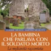 La Bambina che Parlava con il Soldato Morto