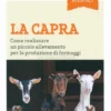 La Capra - Come Realizzare un Piccolo Allevamento per la Produzione di Formaggi