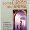 La Casa Come Luogo dell'Anima