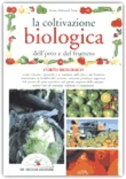 La Coltivazione Biologica dell'Orto e del Frutteto