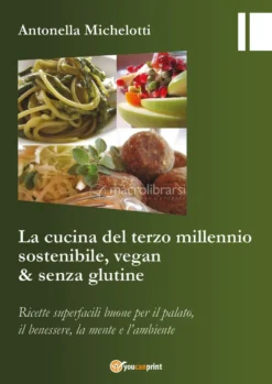 La Cucina del Terzo Millennio Sostenibile, Vegan & Senza Glutine