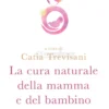 La Cura Naturale della Mamma e del Bambino