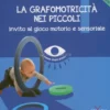 La Grafomotricità nei Piccoli (6-36 Mesi)