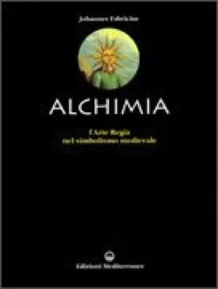 L'alchimia - L'Arte Regia nel Simbolismo Medievale