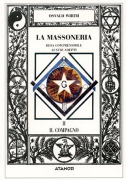 La Massoneria Resa Comprensibile ai suoi Adepti Vol. 2: Il Compagno