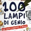 100 Lampi di Genio che Hanno Cambiato il Mondo