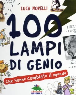 100 Lampi di Genio che Hanno Cambiato il Mondo