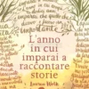 L'Anno in cui Imparai a Raccontare Storie