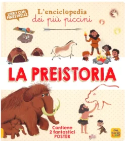 La Preistoria - L'Enciclopedia dei Più Piccini