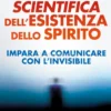 La Prova Scientifica dell'esistenza dello Spirito