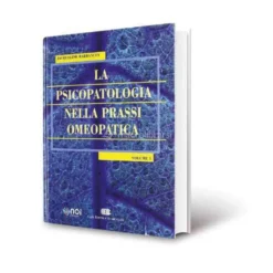 La Psicopatologia nella Prassi Omeopatica - Vol. 1