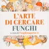 L' Arte di Cercare Funghi