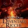 La Scienza del Diventare Ricchi