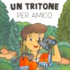 La Scienza è un'Avventura - Un Tritone per Amico