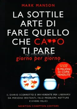 La Sottile Arte di Fare Quello che C***o Ti Pare