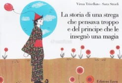 La Storia di una Strega che Pensava Troppo e del Principe che le Insegnò una Magia
