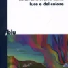 La Strana Storia della Luce e del Colore