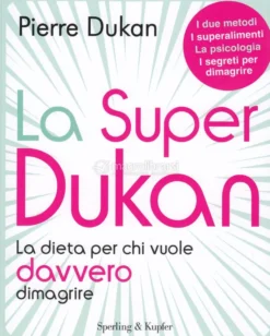 La Super Dukan: la dieta per chi vuole davvero dimagrire