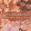 La Via del Bronzo - Camminare con le Rune