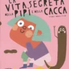 La Vita Segreta della Pipì e della Cacca