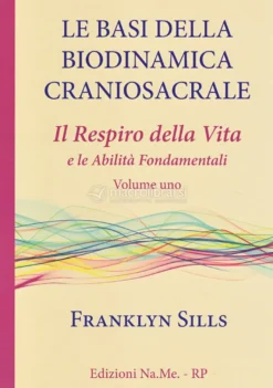 Le Basi della Biodinamica Craniosacrale - Vol. 1