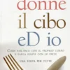 Le Donne, il Cibo ed Io