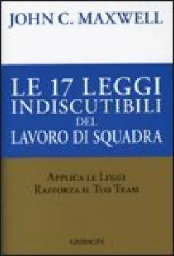 Le 17 Leggi Indiscutibili del Lavoro di Squadra