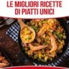 Le Migliori Ricette di Piatti Unici