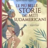 Le Più Belle Storie dei Miti Sudamericani